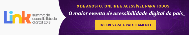 Um banner com o logo do Link (a palavra Link com cada letra de uma cor, azul, azul claro, amarelo e laranja), Summit de acessibilidade digital 2018 sobre um fundo branco. Ao lado, com um fundo roxo, as informações: 8 de agosto, online e acessível para todos, o maior evento de acessibilidade digital do país. E o botão amarelo: Inscreva-se gratuitamente.