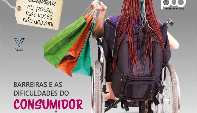 Capa da revista Universo da Inclusão, com uma montagem de elementos sobre um fundo cinza. No canto superior esquerdo, uma etiqueta com a frase "Comprar eu posso, mas vocês não deixam" e na parte inferior o texto "Barreiras e as dificuldades do consumidor com deficiência". Na parte direita há uma foto de uma mulher cadeirante de costas, ela tem cabelos trançados vermelhores e azuis, está usando uma camiseta roxa e segura três sacolas colocridas na mão esquerda.