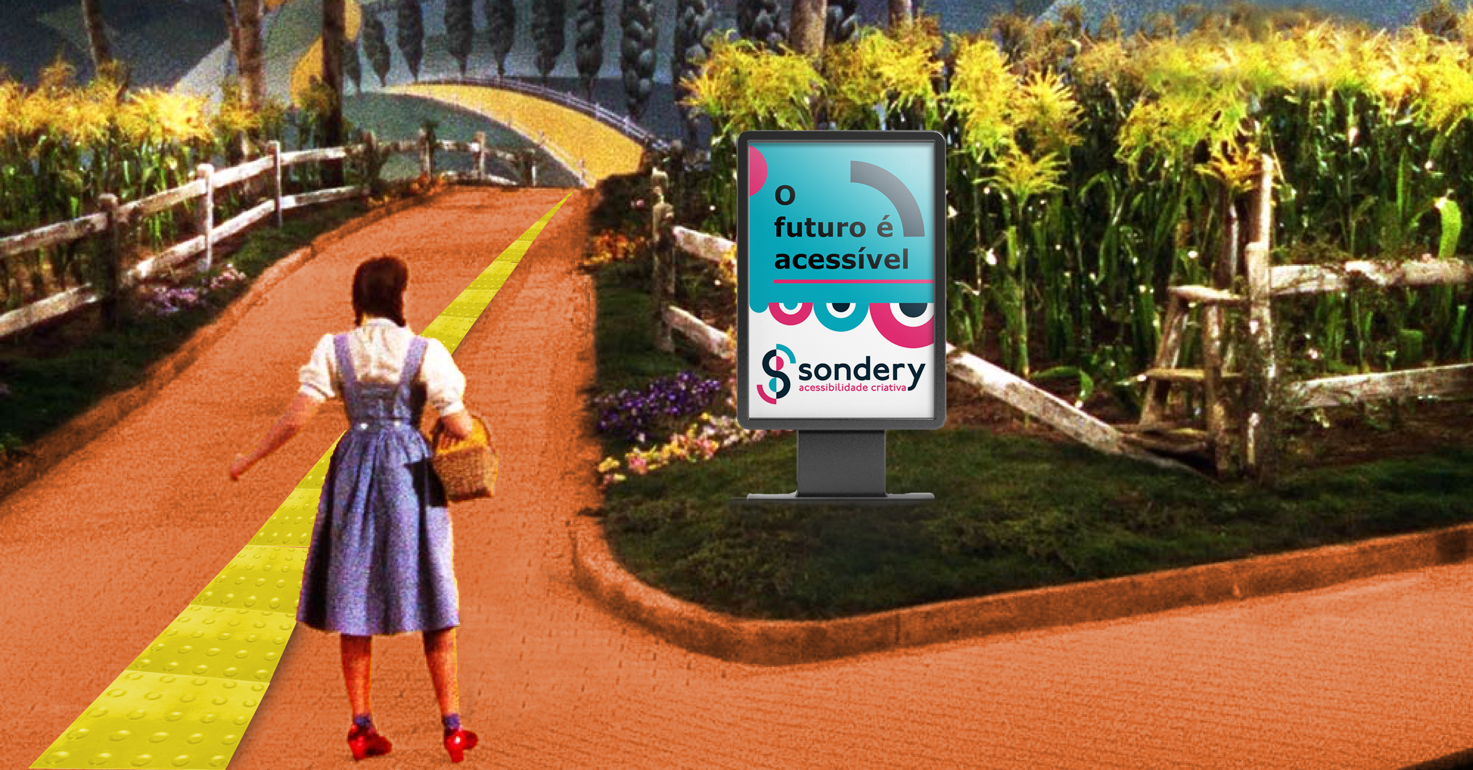 Montagem com uma cena do filme O Mágico de Oz. Doroty está com seu vestido azul e sapatinhos vermelhos na estrada de tijolinhos de ouro que tem uma faixa com piso tátil. Do lado esquerdo há um jardim com um letreiro que diz "O futuro é acessível" em letras escuras sobre um fundo azul claro e, embaixo, o logo da Sondery com elementos circulares em azul claro, azul escuro e rosa.